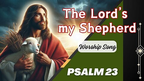 The Lord’s My Shepherd - Worship Song Psalm 23