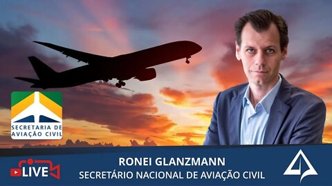 ✈️ RONEI SAGGIORO GLANZMANN – Secretário Nacional de Aviação Civil [Ministério da Infraestrutura]