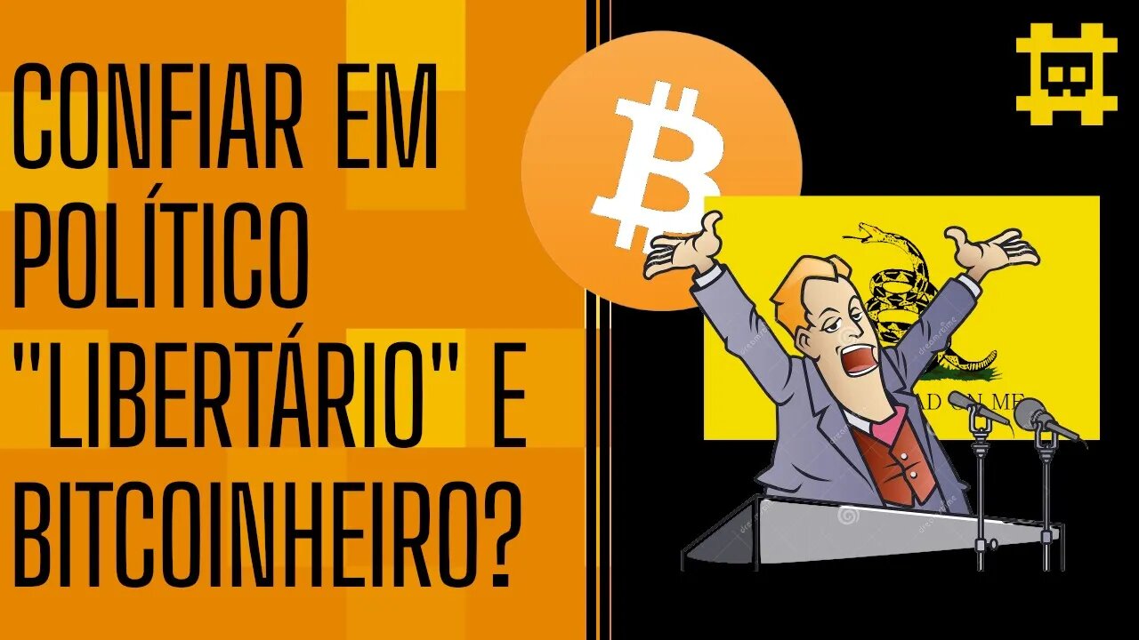 Eu devo confiar no candidato que usa Bitcoin em campanha e diz ser libertário? - [CORTE]