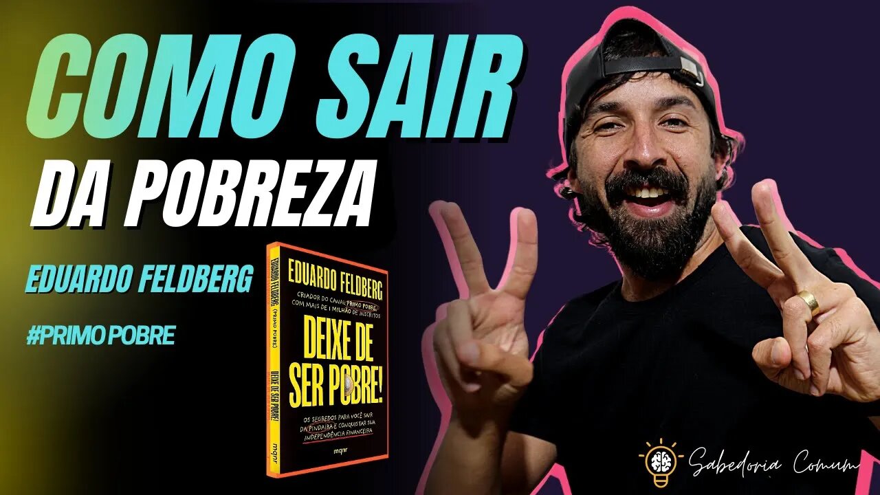 COMO SAIR DA POBREZA - EDUARDO FELDBERG (Primo Pobre)