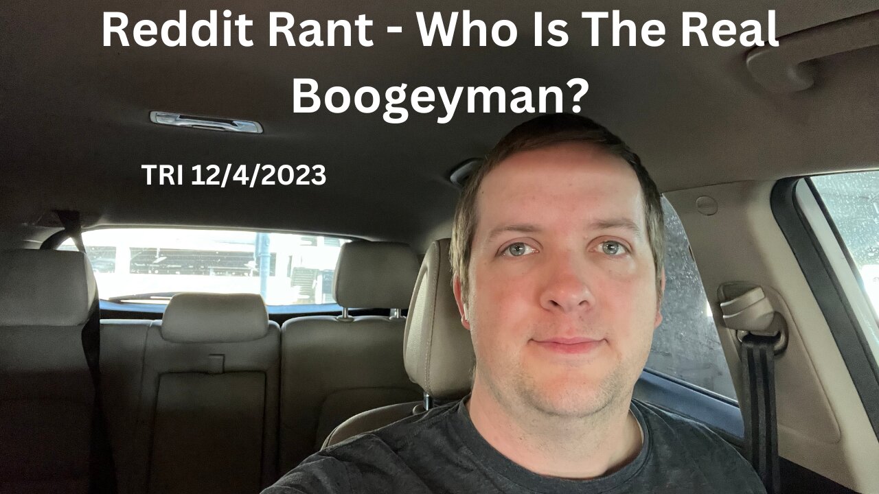 Reddit Rant - Who Is The Real Boogeyman?