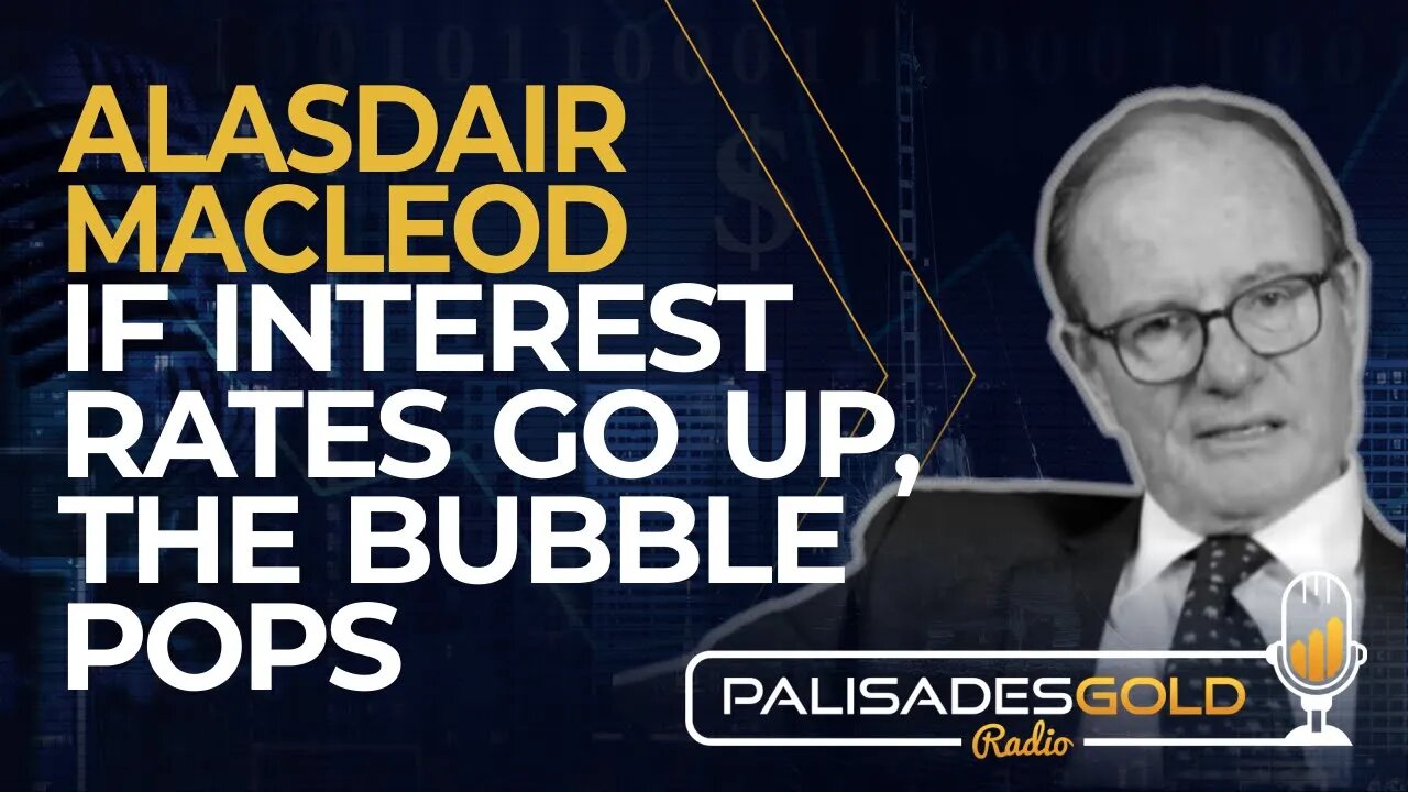 Alasdair Macleod: If Interest Rates Go Up, the Bubble Pops