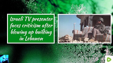 Israeli TV presenter faces criticism after blowing up building in Lebanon