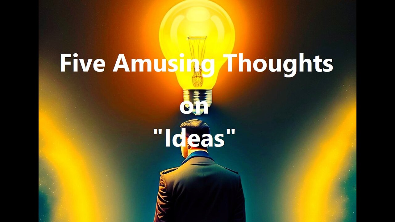 Five Amusing Thoughts on "Ideas"
