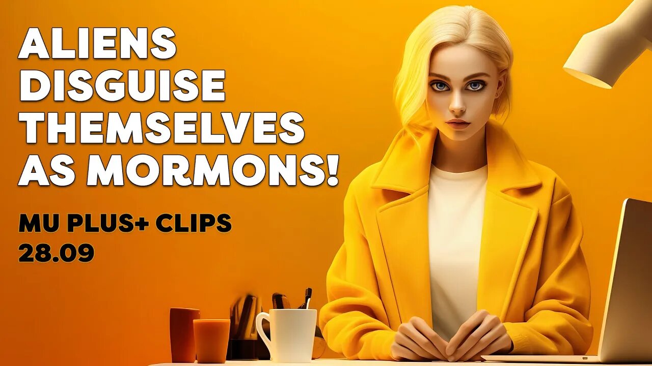 Aliens Disguise Themselves as Mormons! - MU Plus+ Clips 28.09