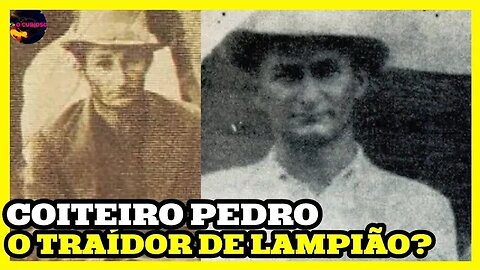 O COITEIRO PEDRO DE CÂNDIDO O TRAÍDOR DE LAMPIÃO?