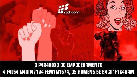 0 P4R4D0X0 D0 EMP0DER4MEN70, F4L54 N4RR471V4 FEM1N1574, H0MEN5 5E S4CR1F1C4R4M (R4CC00N1NG R4CC00N)