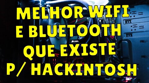 MELHOR PLACA WIFI COM BLUETOOTH 4.2 QUE EXISTE PARA HACKINTOSH