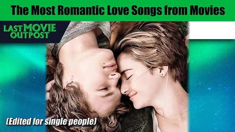 The Most Romantic Love Songs in Movies (edited for single people)