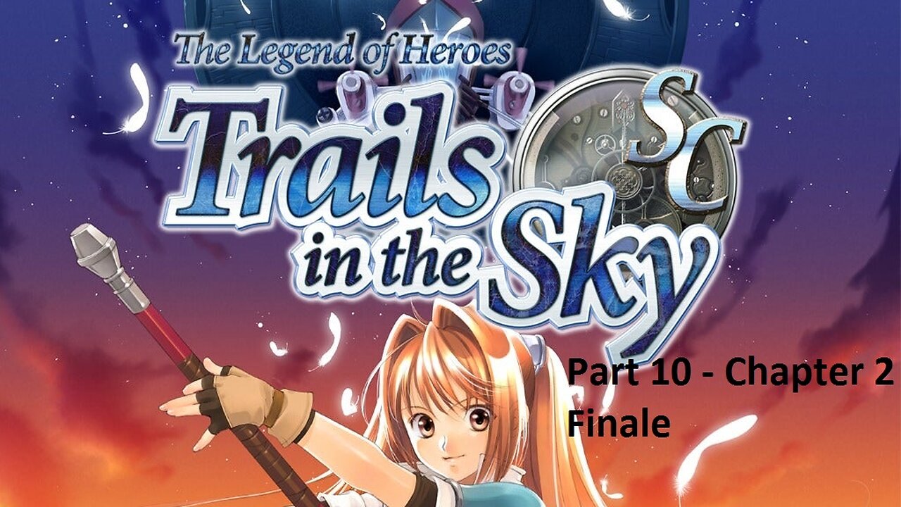 The Legend of Heroes Trails in the Sky SC - Part 10 - Chapter 2 - Finale