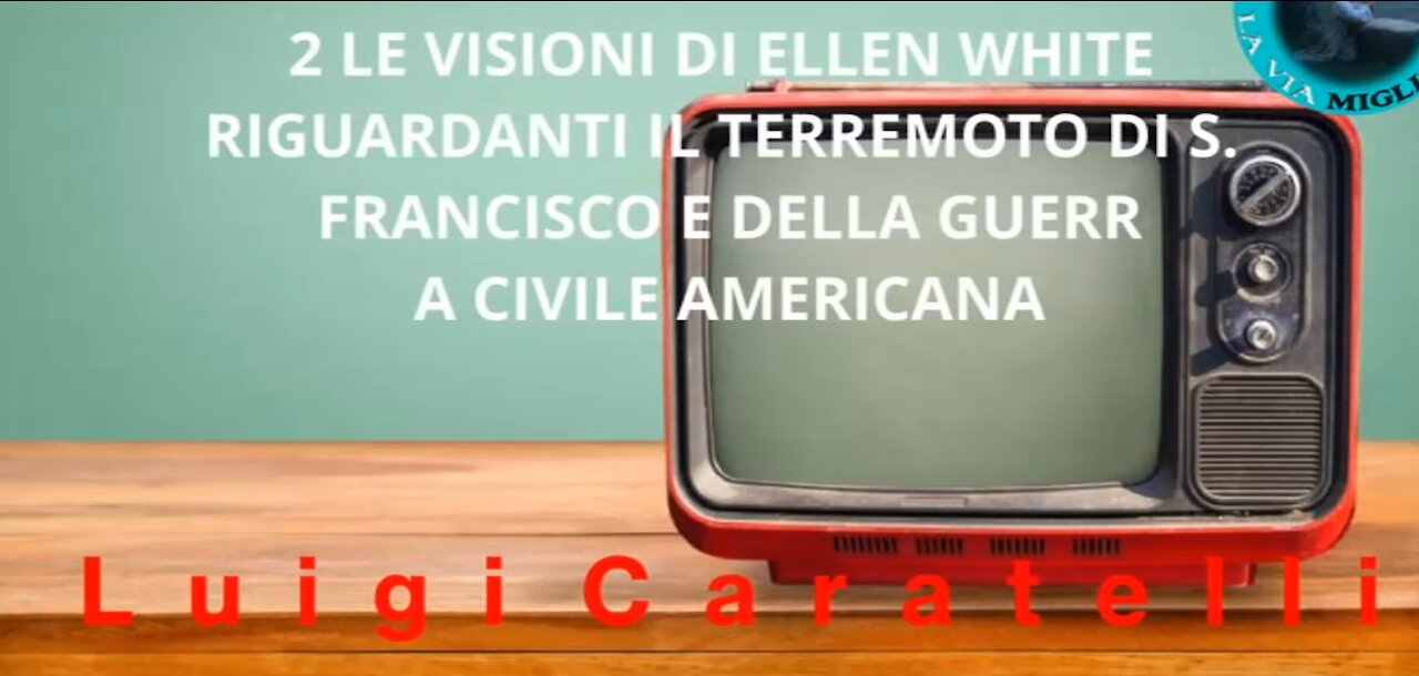 2 LE VISIONI DI ELLEN WHITE RIGUARDANTI IL TERREMOTO DI S. FRANCISCO E DELLA GUERRA CIVILE AMERICANA