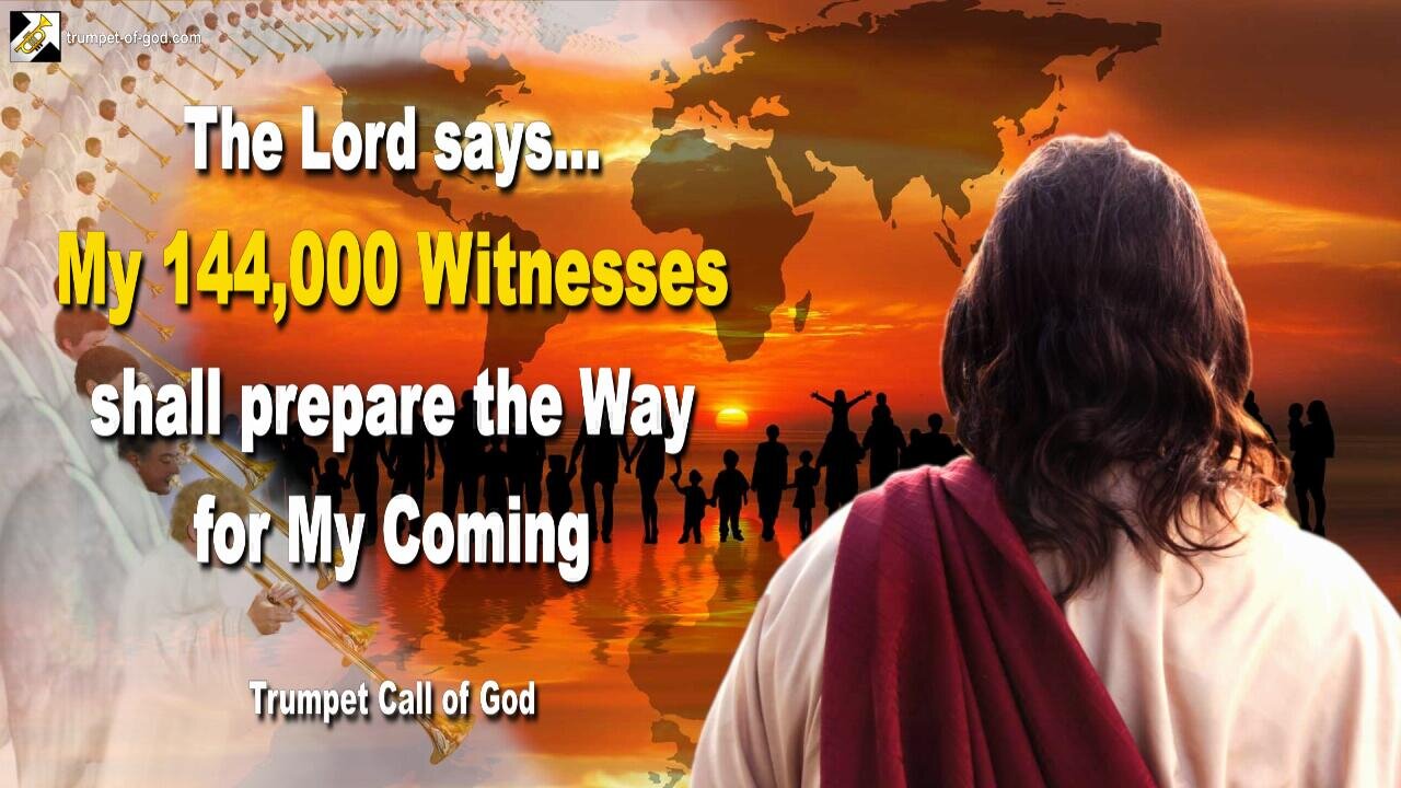 My 144,000 Witnesses shall prepare the Way for My Coming 🎺 Trumpet Call of God