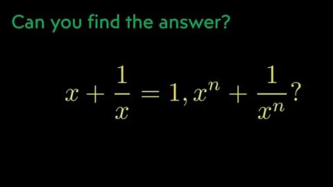 x+1/x=1, solve x^n+1/x^n