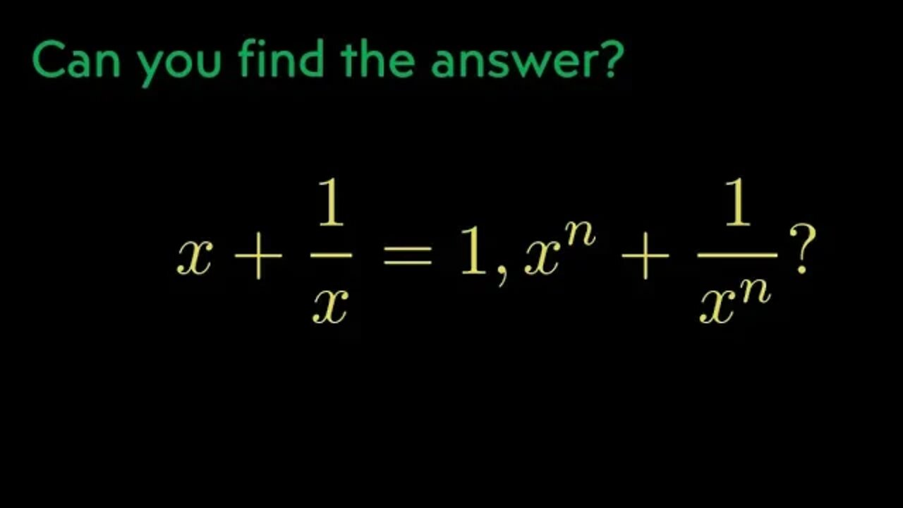 x+1/x=1, solve x^n+1/x^n