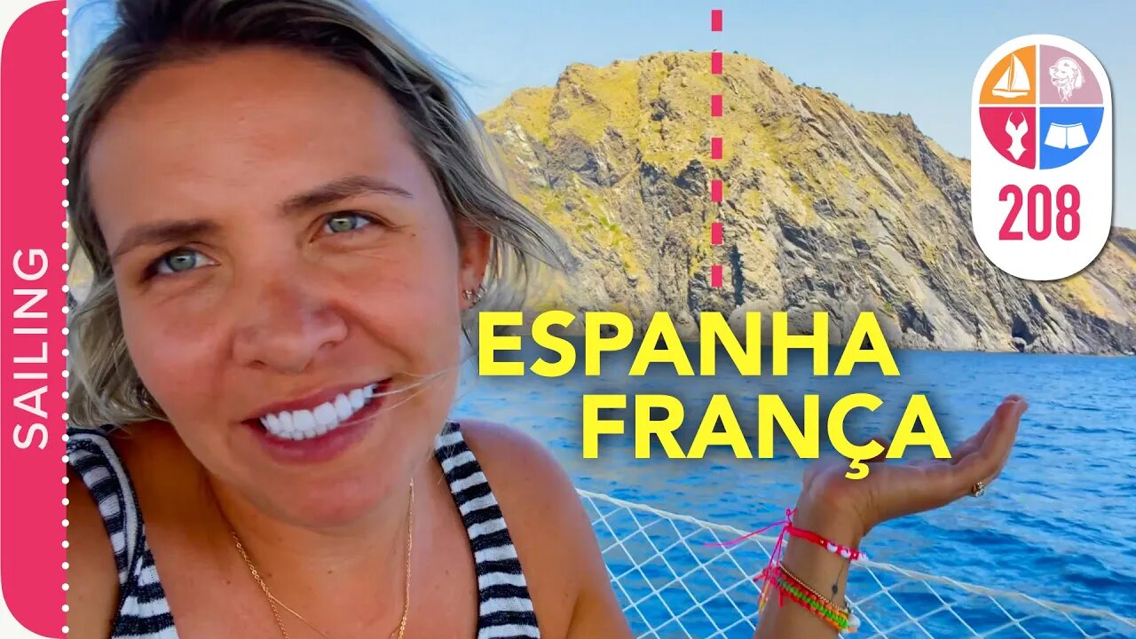 208 | Tchau FRANÇA! Chegamos na ESPANHA! - Sailing Around the World