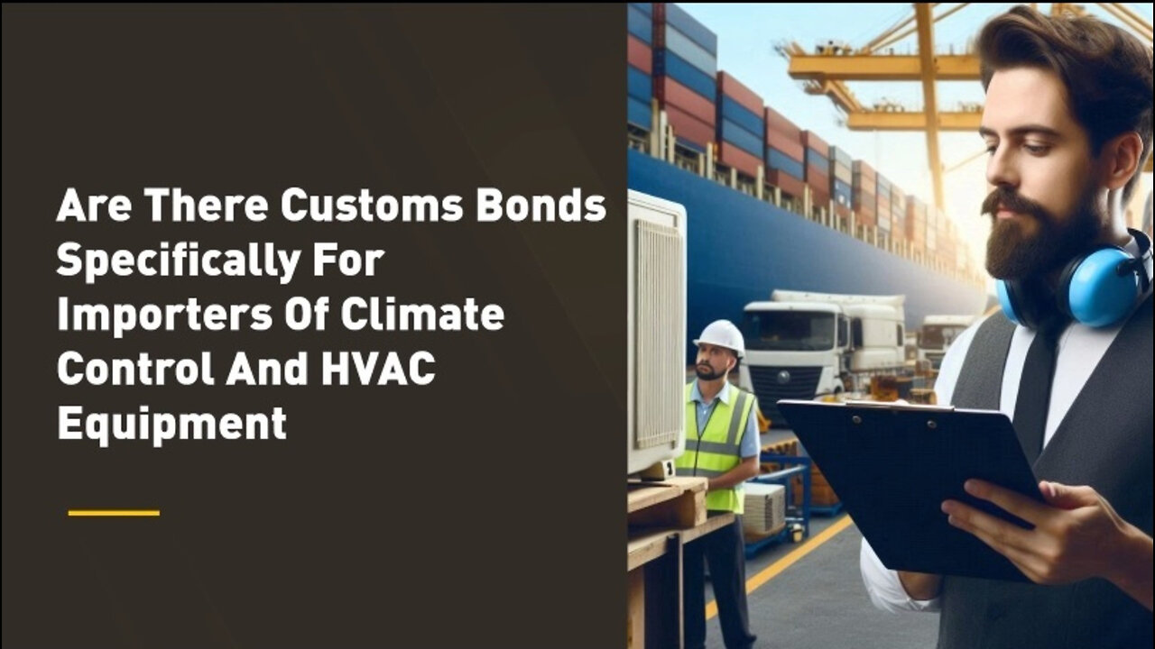 Securing Your Imports: Customs Bonds for Climate Control and HVAC Equipment