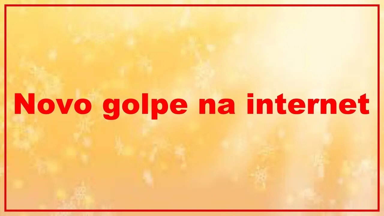 Novo golpe na internet.