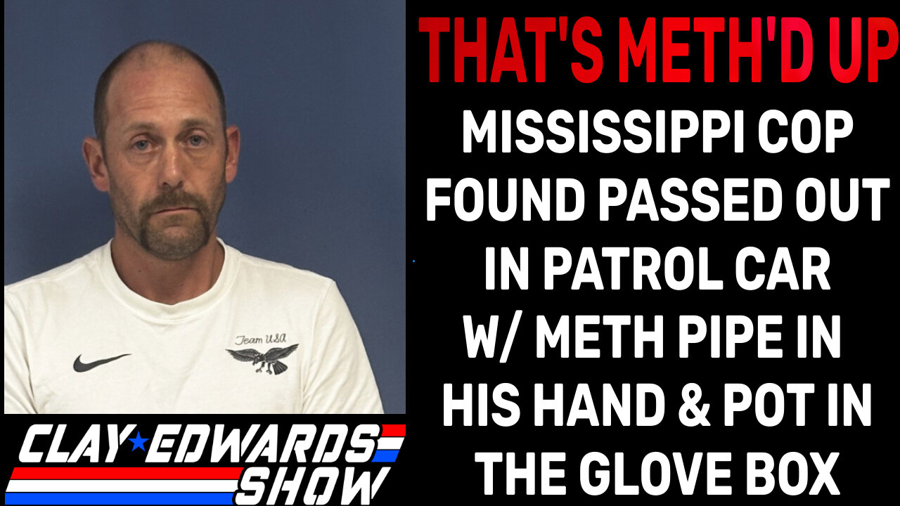 MISSISSIPPI COP FOUND PASSED OUT IN PATROL CAR W/ METH PIPE IN HIS HAND - WINS FAFO CHAMPIONSHP