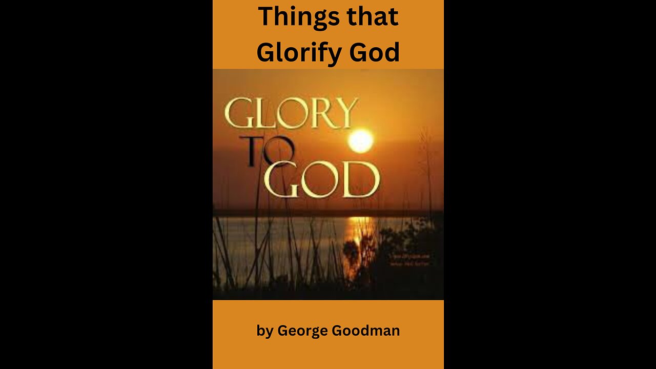Things that Glorify God, by George Goodman