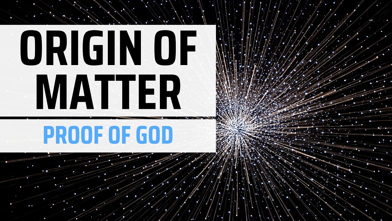 The Truth About the Origin of Matter and How it Proves God’s Existence