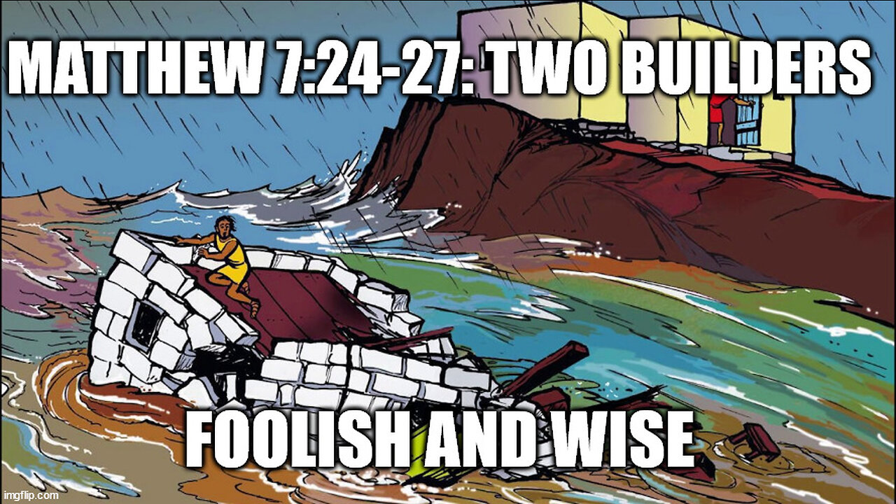 Matthew 7:24-27 Bible Story: The Two Builders, the Wise and the Foolish