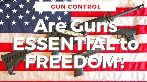 Are Guns ESSENTIAL to FREEDOM? (Gun Control Debate/Discussion 2022)