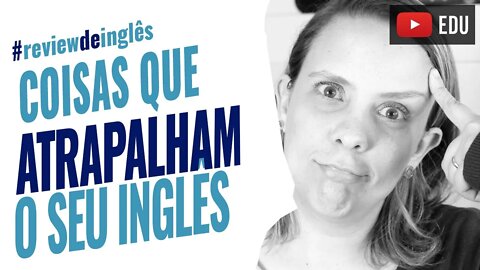 Coisas que te atrapalham ao aprender inglês - Vamos estudar inglês de casa corretamente