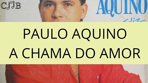 Paulo Aquino - A Chama do Amor