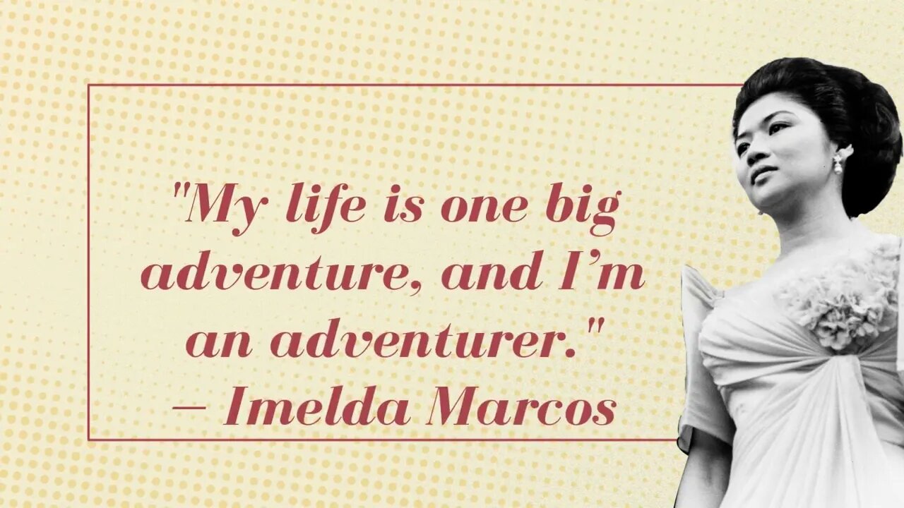 Imelda Marcos Bold Statements