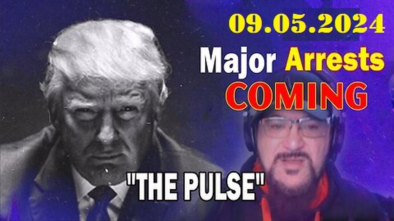 Major Decode HUGE Intel Sep 5 - Major Arrests Coming- THE PULSE