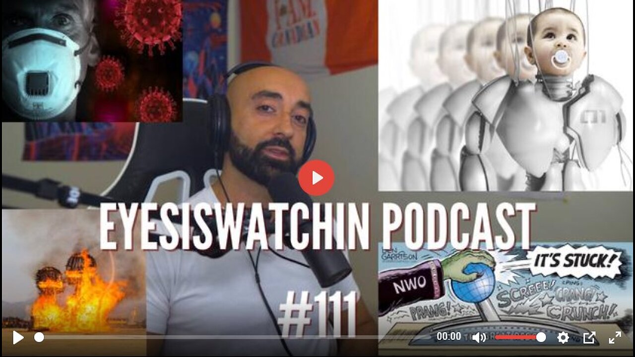 EYESISWATCHIN PODCAST #111 - COVID PROPAGANDA, BURNING MAN, MASS DISABLING EVENT, SYNTHETIC ENTITIES