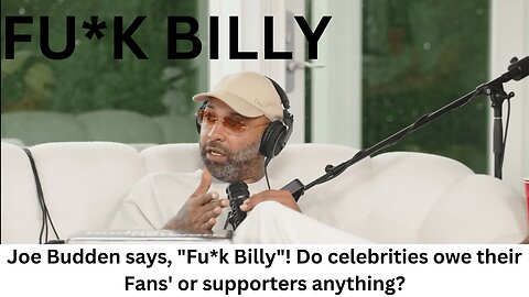 Joe Budden says, "Fu*k Billy"! Do celebrities owe their Fans' or supporters anything?