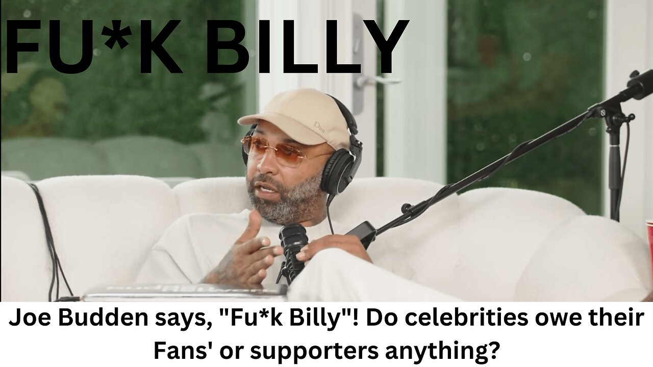 Joe Budden says, "Fu*k Billy"! Do celebrities owe their Fans' or supporters anything?