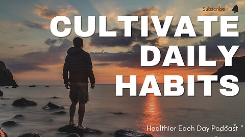 Daily habits to cultivate | Healthier Each Day 023