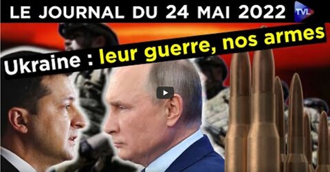 Ukraine la guerre des armes - JT du mardi 24 mai 2022