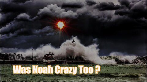 Was Noah Crazy Too?
