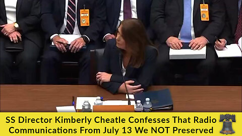 SS Director Kimberly Cheatle Confesses That Radio Communications From July 13 Were NOT Preserved