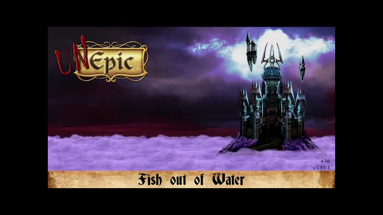 Finally Finishing: Unepic #1 - Fish out of Water