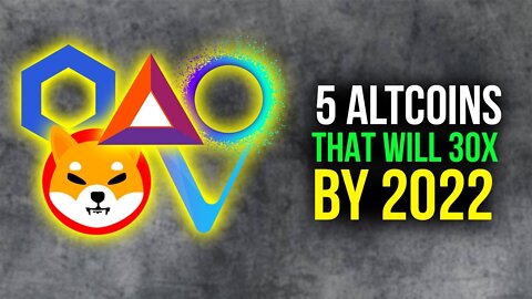 5 Altcoins That Could 30x By The End of 2022