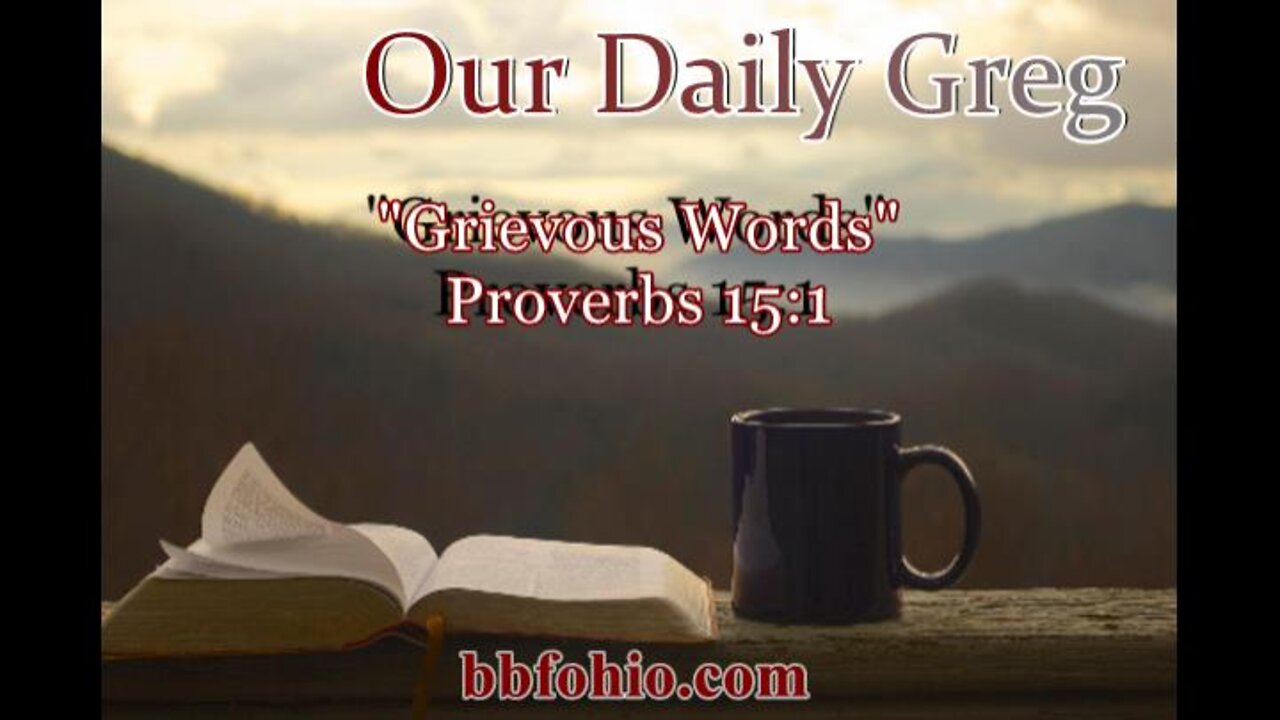 335 "Grievous Words" (Proverbs 15:1) Our Daily Greg