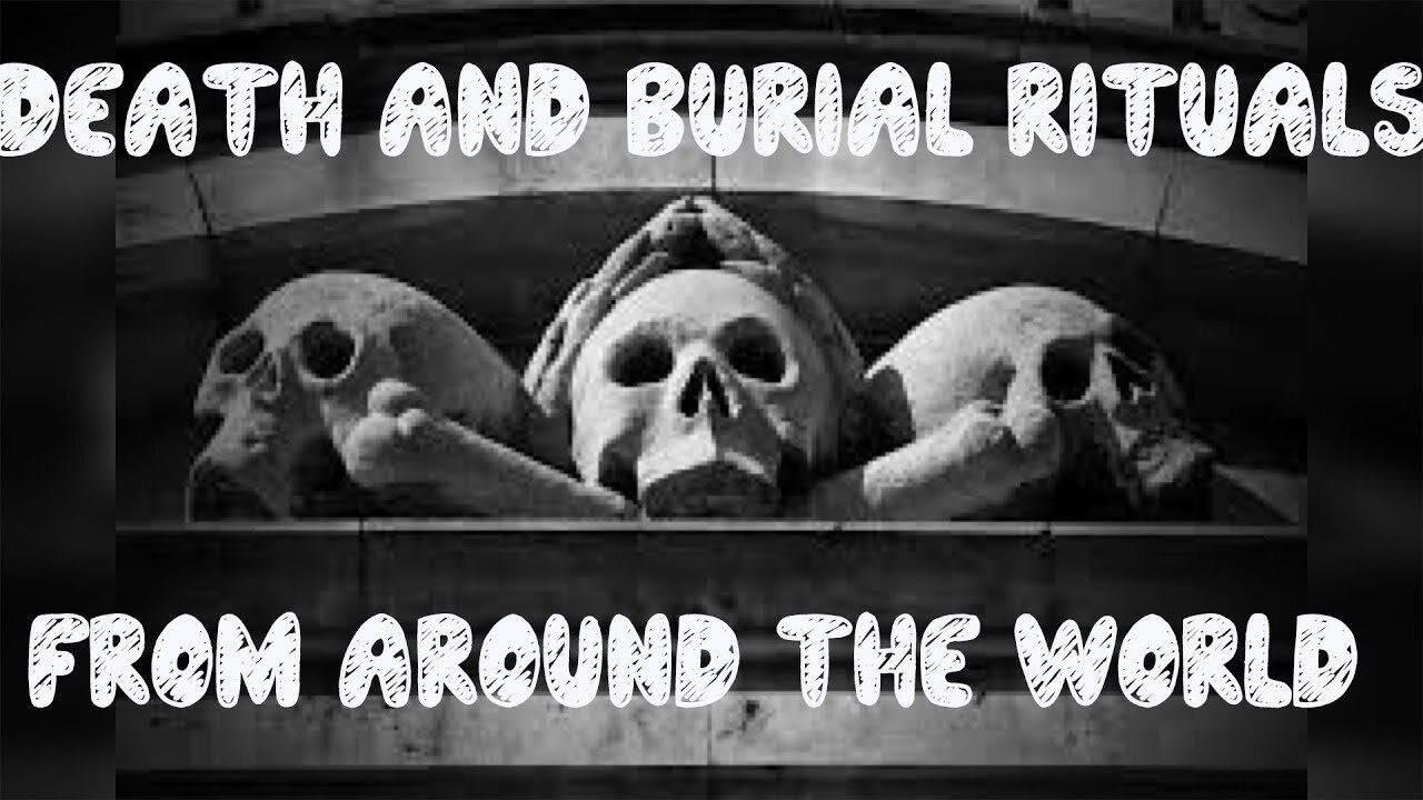 DEATH AND BURIAL RITUALS PERFOMED AROUND THE WORLD