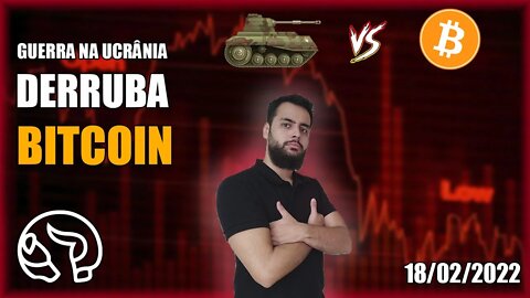 GUERRA NA UCRÂNIA DERRUBA O MERCADO! SAIBA COMO FAZER - Análise Bitcoin 18/02/2022