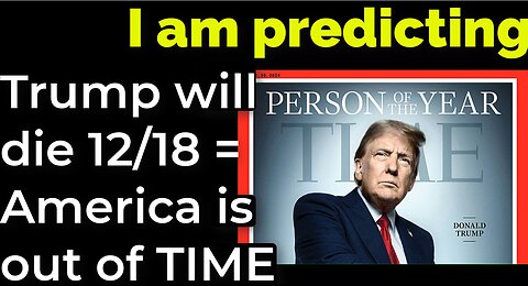 I am predicting: Trump will die 12/18 = America is out of TIME