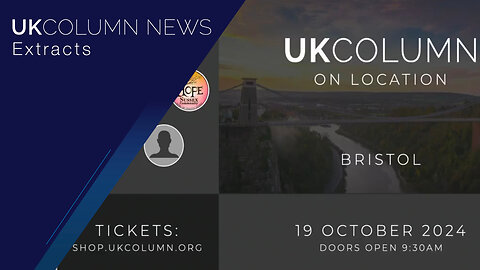 UK Column Live In Bristol—Saturday, 19th October 2024 (Early Bird Tickets Now Available) - UK Column