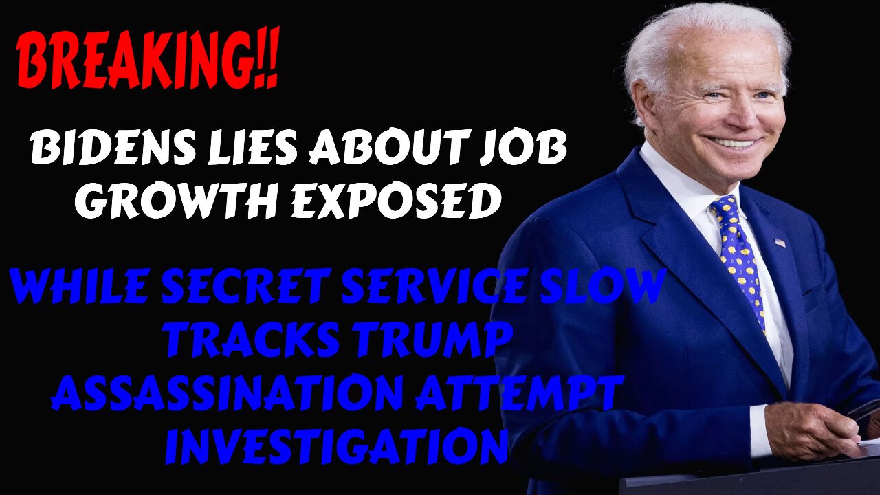 BREAKING BIDENS LIES ABOUT JOB GROWTH EXPOSED AS SECRET SERVICE SLOW WALKS TRUMP ASSASSINATION