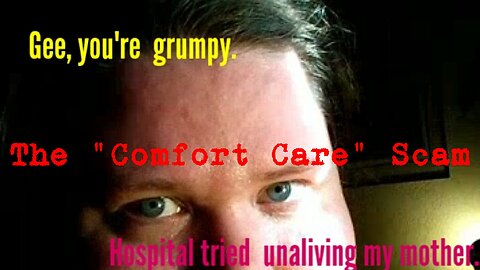 Gee, Why Are You So Grumpy? The "Comfort Care" scam