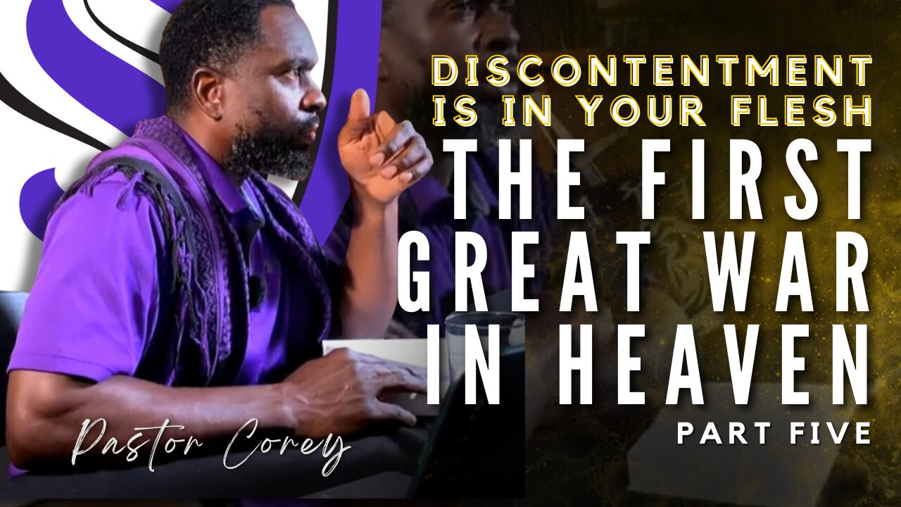 Discontentment Is In Your Flesh | The First Great War in Heaven | Pastor Corey