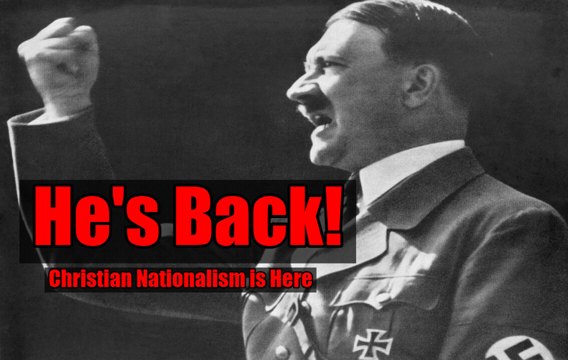 Christian Nationalism: Here to Finish what Hitler Started