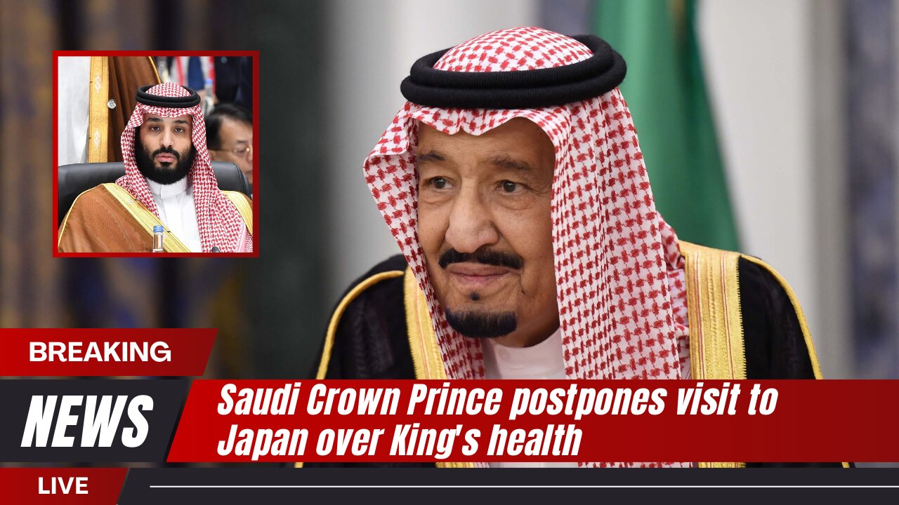 Saudi crown prince cancels Japan trip over King Salman's health concerns | News Today | SAR | USA