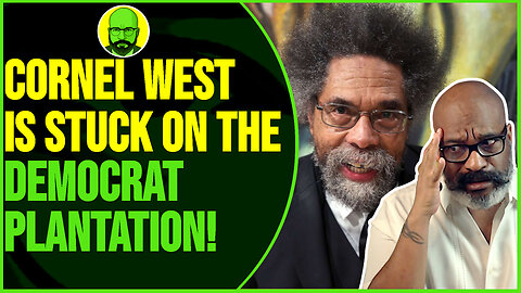 CORNEL WEST IS STUCK ON THE DEMOCRAT PLANTATION.